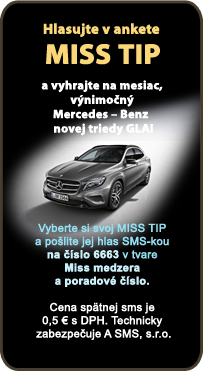 Hlasujte v ankete MISS TIP a vyhrajte na mesiac vnimon Mercedes Benz novej triedy GLA! Vyberte si svoj MISS TIP a polite jej hlas SMS-kou na slo 6663 v tvare Miss medzera a poradov slo / Cena sptnej SMS je 0,5 s DPH. Technicky zabezpeuje A SMS, s.r.o..